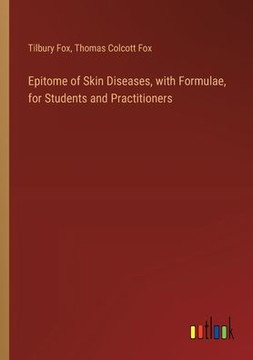 Epitome of Skin Diseases, with Formulae, for Students and Practitioners
