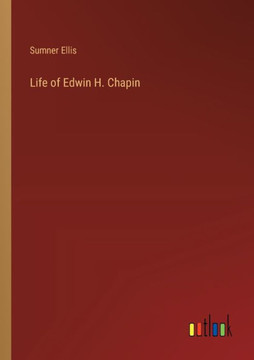 Life of Edwin H. Chapin Life of Edwin H. Chapin