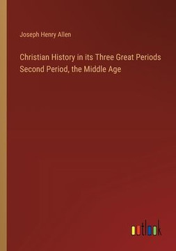 Christian History in its Three Great Periods Second Period, the Middle Age