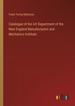 Catalogue of the Art Department of the New England Manufacturers and Mechanics Institute Catalogue of the Art Department of the New England Manufacturers and Mechanics Institute