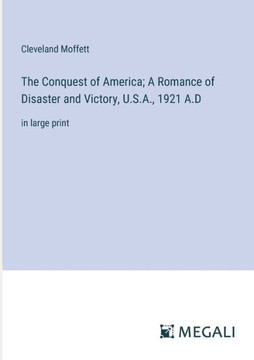 The Conquest of America; A Romance of Disaster and Victory, U.S.A., 1921 A.D : in large print
