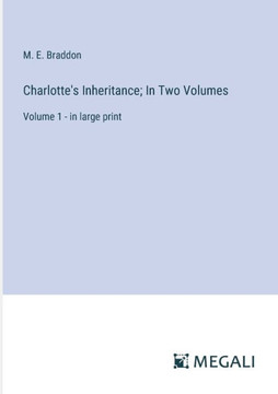 Charlotte's Inheritance; In Two Volumes : Volume 1 - in large print