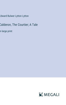 Calderon, The Courtier; A Tale : in large print Calderon, The Courtier; A Tale : in large print