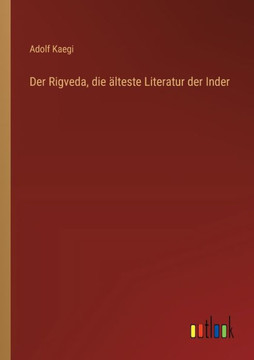 Der Rigveda, die älteste Literatur der Inder Der Rigveda, die älteste Literatur der Inder