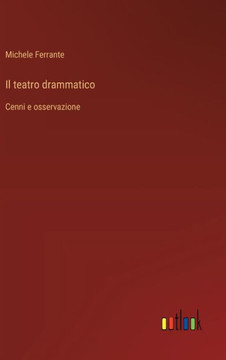 Il teatro drammatico : Cenni e osservazione