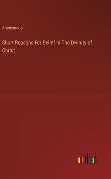 Short Reasons For Belief In The Divinity of Christ