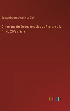 Chronique rimée des troubles de Flandre a la fin du XIVe siécle
