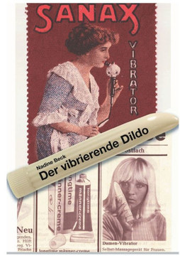 Der vibrierende Dildo : Vibratoren als Sex Toy, Gesundheits- und Empowerment-Tool - eine kulturwissenschaftliche Spurenlese
