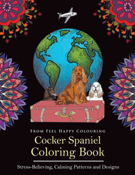 Cocker Spaniel Coloring Book: Fun Cocker Spaniel Coloring Book for Adults and Kids 10+ Cocker Spaniel Coloring Book: Fun Cocker Spaniel Coloring Book for Adults and Kids 10+