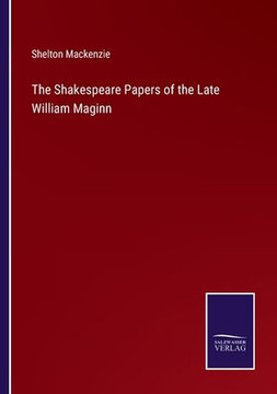 The Shakespeare Papers of the Late William Maginn