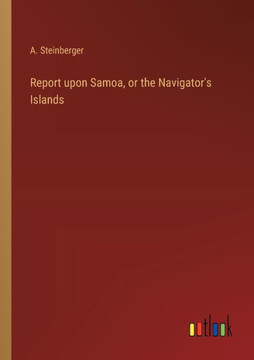 Report upon Samoa, or the Navigator's Islands Report upon Samoa, or the Navigator's Islands