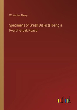 Specimens of Greek Dialects Being a Fourth Greek Reader Specimens of Greek Dialects Being a Fourth Greek Reader