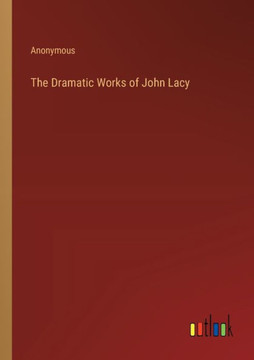 The Dramatic Works of John Lacy