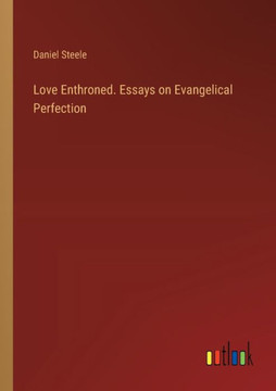 Love Enthroned. Essays on Evangelical Perfection Love Enthroned. Essays on Evangelical Perfection