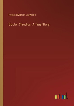 Doctor Claudius. A True Story