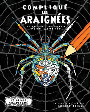 Compliqué les Araignées: Livre à colorier pour adultes (Coloriage Compliqué) (French Edition)