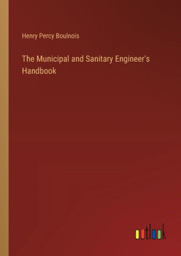 The Municipal and Sanitary Engineer's Handbook