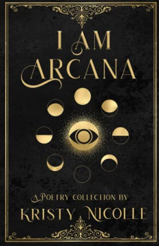 I Am Arcana: A Tarot Inspired Poetry Collection I Am Arcana: A Tarot Inspired Poetry Collection