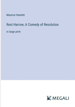 Rest Harrow; A Comedy of Resolution : in large print