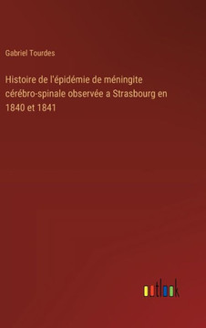 Histoire de l'épidémie de méningite cérébro-spinale observée a Strasbourg en 1840 et 1841
