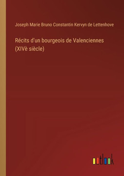Récits d'un bourgeois de Valenciennes (XIVè siècle) Récits d'un bourgeois de Valenciennes (XIVè siècle)
