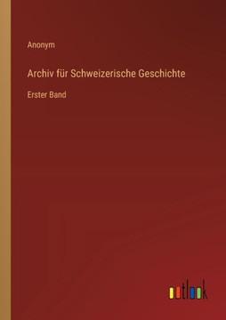 Archiv für Schweizerische Geschichte : Erster Band Archiv für Schweizerische Geschichte : Erster Band