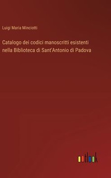 Catalogo dei codici manoscritti esistenti nella Biblioteca di Sant'Antonio di Padova