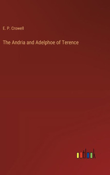 The Andria and Adelphoe of Terence The Andria and Adelphoe of Terence