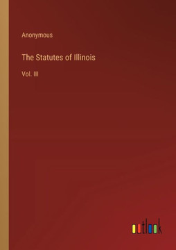 The Statutes of Illinois : Vol. III