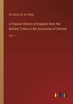 A Popular History of England from the Earliest Times to the Accession of Victoria : Vol. 1