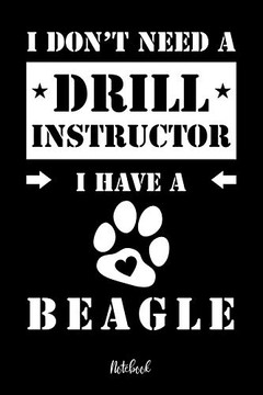 I Don'T Need A Drill Instructor I Have A Beagle Notebook: F?r Beagle Hundebesitzer | Tagebuch F?r Beagle Welpen & Hundeschule | Notizen, Fortschritte ... In 6X9' , Punkteraster (German Edition)