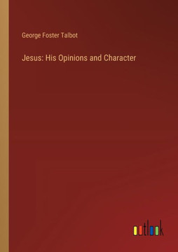 Jesus: His Opinions and Character