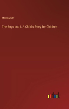 The Boys and I. A Child's Story for Children The Boys and I. A Child's Story for Children