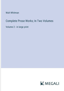 Complete Prose Works; In Two Volumes : Volume 2 - in large print
