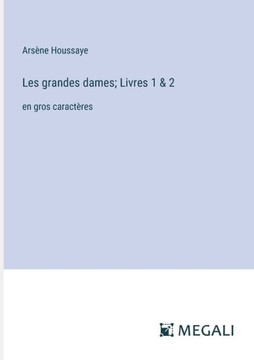 Les grandes dames; Livres 1 & 2 : en gros caractères
