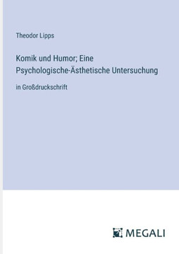 Komik und Humor; Eine Psychologische-Ästhetische Untersuchung : in Großdruckschrift