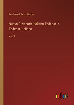 Nuovo Dizionario Italiano-Tedesco e Tedesco-Italiano : Vol. 1