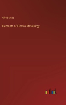 Elements of Electro-Metallurgy