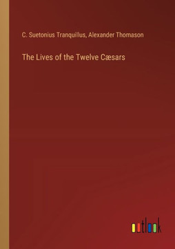 The Lives of the Twelve Cæsars