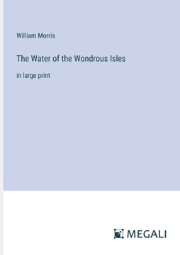 The Water of the Wondrous Isles : in large print
