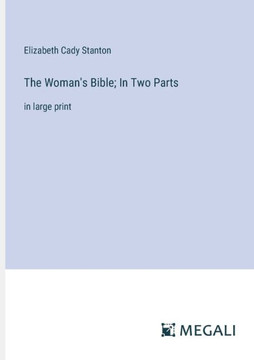 The Woman's Bible; In Two Parts : in large print