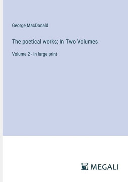 The poetical works; In Two Volumes : Volume 2 - in large print