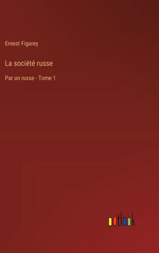 La société russe : Par un russe - Tome 1 La société russe : Par un russe - Tome 1