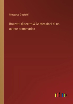 Bozzetti di teatro & Confessioni di un autore drammatico