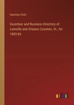 Gazetteer and Business Directory of Lamoille and Orleans Counties, Vt., for 1883-84