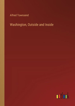 Washington, Outside and Inside Washington, Outside and Inside