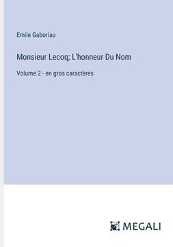 Monsieur Lecoq; L'honneur Du Nom : Volume 2 - en gros caractères