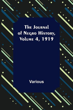 The Journal of Negro History, Volume 4, 1919 The Journal of Negro History, Volume 4, 1919