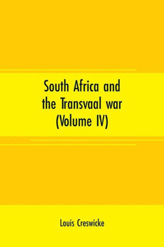 South Africa and the Transvaal War (Volume IV) : From Lord Robert's Entry Into the Free State to the Battle of Karree South Africa and the Transvaal War (Volume IV) : From Lord Robert's Entry Into the Free State to the Battle of Karree