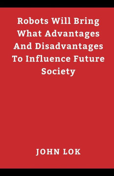 Robots Will Bring What Advantages And Disadvantages Robots Will Bring What Advantages And Disadvantages